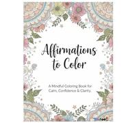 Positive Affirmations Mandala Coloring Book for Adults: Relaxing Mandala Designs with Uplifting Affirmations for Mindfulness, Calm, and Creative Relaxation