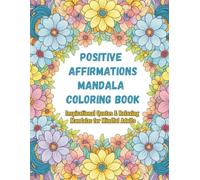 Positive Affirmations Mandala Coloring Book: Inspirational Quotes & Relaxing Mandalas for Mindful Adults