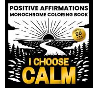 Positive Affirmations Monochrome Coloring Book: A calming one-color experience for adults who want less anxiety, clearer thoughts, and stronger self-belief.
