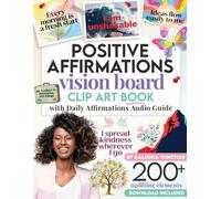 Positive Affirmations Vision Board Clip Art Book: 200+ Inspiring Images & Empowering Quotes to Cut Out for Dream Boards - Covering Love, Health, Money & Career to Manifest Your Dream Life - for Women & Men