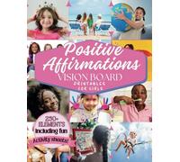 Positive Affirmations Vision Board & Clip Art Book for Girls: Filled with 250+ Inspiring Images, Empowering Affirmations, Fun Activity Worksheets & ... and ignite creativity. For girls 8-12yrs old.