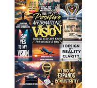 Positive Affirmations Vision Board Clip Art Book For Women and Men: Manifest Your Dream Life and Empower the Law of Attraction with 200+ Cut-Out ... Abundance, Personal Growth And Wealth
