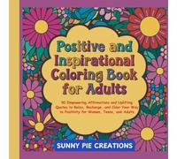 Positive and Inspirational Coloring Book for Adults: 50 Empowering Affirmations ad Uplifting Quotes to Relax, Recharge, and Color Your Way to Positivity for Women, Teens and Adults