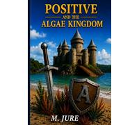 POSITIVE AND THE ALGAE KINGDOM: The Battle for Survival