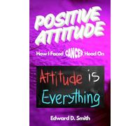Positive Attitude: How I faced Cancer Head On