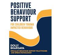 Positive Behaviour Support for Children and Adolescents with Trauma-Impacted Behaviour