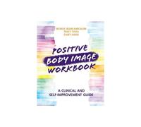 Positive Body Image Workbook: A Clinical and Self-Improvement Guide-Wood-Barcalo
