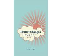 Positive Changes: A Self-kick Book - Knight Shelley F.