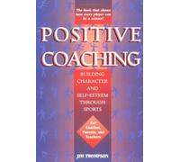 Positive Coaching: Building Character and Self-Esteem Through Sports