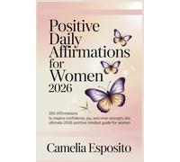 Positive Daily Affirmations for Woman 2026: 365 Affirmations to Inspire Confidence, Joy, and Inner Strength, The Ultimate 2026 Positive Mindset Guide for Women