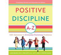 Positive Discipline A-Z: 1001 Solutions to Everyday Parenting Problems