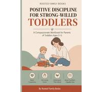 Positive Discipline for Strong-Willed Toddlers: A Practical Workbook for Overwhelmed Parents