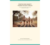 Positive Dog Anxiety Training for Busy Families