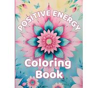Positive Energy Coloring Book: Inspirational Coloring with Mandala Designs and Uplifting Messages