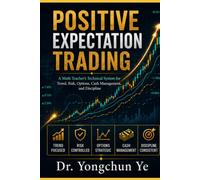 Positive Expectation Trading: A Math Teacher's Technical System for Trend, Risk, Options, Cash Management, and Discipline