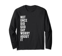 Positive Faith Quote - Not Once Did God Say Worry About It Maglia a Manica