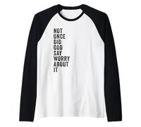 Positive Faith Quote - Not Once Did God Say Worry About It Maglia con Maniche Raglan