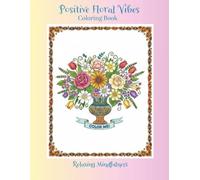 Positive Floral Vibes Coloring Book: Relaxing Mindfulness