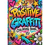 Positive Graffiti Coloring Book: Bold Street Art Affirmations for Confidence, Self-Love, Relaxation, and Creative Coloring
