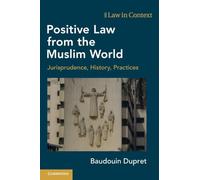 Positive Law from the Muslim World: Jurisprudence, History, Practices