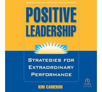 Positive Leadership, 2nd Edition: Strategies for Extraordinary Performance
