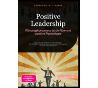 Positive Leadership: Führungskompetenz durch Flow und positive Psychologie