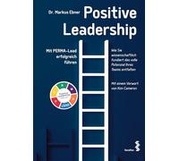 Positive Leadership: Mit PERMA-Lead erfolgreich führen. Mit einem Vorwort von Kim Cameron