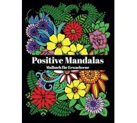 Positive Mandalas - Malbuch für Erwachsene: 75 florale Mandalas und positive Botschaften für mehr Achtsamkeit, Selbstliebe und innere Stärke