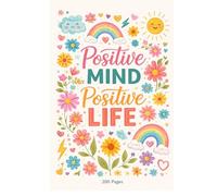 Positive Mind Positive Life Notebook: Inspirational Journal for Women and Girls | Motivational Notebook for Positive Thinking, Gratitude and Daily Reflection | 200 Page Lined Journal