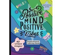 Positive Mind Positive Vibes: Inspirational Coloring Book / Motivational Words / Cute & Relaxing Designs / Adults, Teens & Kids