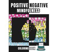 Positive Negative Mindfulness Coloring Book: Mindful Patterns, Animals, and Everyday Objects to color , A Relaxing Art Activity for Kids and Teens