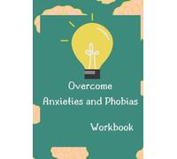 Positive Press Overcome Anxieties And Phobias Workbook (Tascabile)