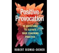Positive Provocation: 25 Questions to Elevate Your Coaching Practice