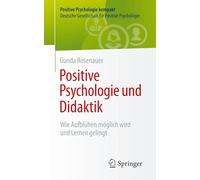 Positive Psychologie und Didaktik: Wie Aufblühen möglich wird und Lernen gelingt