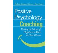 Positive Psychology Coaching: Putting the Science of Happiness to Work for Your Clients
