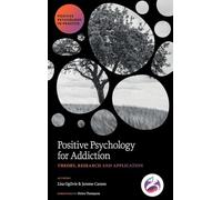 Positive Psychology for Addiction: Theory, Research and Application