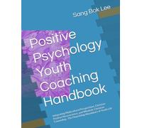 Positive Psychology Youth Coaching Handbook: Integrating Multicultural Perspectives, Christian Positive Neuroscience, and Wholistic Christian Counseling : The Flourishing Abundance of Youth Life: 9