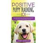 Positive Puppy Training 101 The Ultimate Practical Guid - NUOVO Janet...