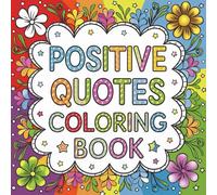 Positive Quotes Coloring Book: Bold and Easy Inspirational & Stress Relieving Designs, 110 Motivational Affirmations for Relaxation, Mindfulness, Positive Energy Gift for Kids, Teens & Adults