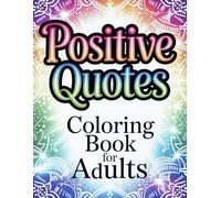 Positive Quotes Coloring Book For Adults: Inspirational and Motivational Quotes to Color for Relaxation, Mindfulness, and Stress Relief