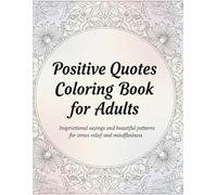 Positive Quotes Coloring Book for Adults: Motivational Coloring Pages to Brighten Your Mood and Inspire Inner Peace