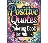 Positive Quotes Coloring Book: Inspiring and Uplifting Motivational Sayings to Brighten Your Day and Boost Inner Confidence | Relaxing 8.5” x 11” ... Gratitude, and Stress-Relief Creativity...
