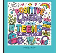 Positive Quotes for Teens Coloring Book: Mindful Coloring with Inspirational Quotes for Everyday Positivity