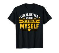 Positive Self Love Life Is Better When I Celebrate Myself Maglietta
