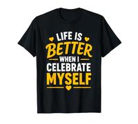 Positive Self Love Life Is Better When I Celebrate Myself Maglietta