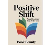 Positive Shift: Your Roadmap to a Better You