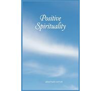 Positive Spirituality - The book that makes you forget you're thinking