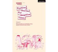 Positive Stories for Negative Times, Volume 4: Bold new plays co-created by young people and world-class artists