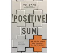 Positive Sum: How Zero-sum Thinking Broke Capitalism - and How We Can Fix It