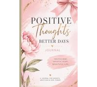 Positive Thoughts, Better Days: A Self-Love & Gratitude Journal: Inspiring Quotes and Beautiful Lined Pages for Reflection, Growth, and Mindfulness